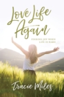Image for Love Life Again: Finding Joy When Life Is Hard