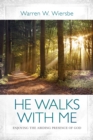 Image for He Walks With Me: Enjoying the Abiding Presence of God