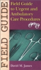 Image for Field Guide to Urgent and Ambulatory Care Procedures