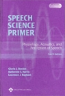 Image for Speech Science Primer : Physiology, Acoustics, and Perception of Speech