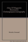 Image for Atlas of Magnetic Resonance Cholangiopancreatography