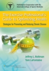 Image for The exercise professional&#39;s guide to optimizing health  : strategies for preventing and reducing chronic disease