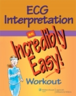 Image for ECG Interpretation: An Incredibly Easy! Workout
