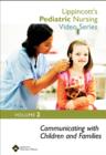 Image for Lippincott&#39;s Pediatric Nursing Video Series: Communicating with Children and Families : Volume 2