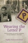 Image for Wearing the Letter P: Polish Women as Forced Laborers in Nazi Germany, 1939-1945