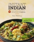 Image for Instant Indian: Classic Foods from Every Region of India made easy in the Instant Pot : Classic Foods from Every Region of India Made Easy in the Instant Pot