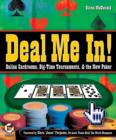 Image for Deal me in!  : online cardrooms, big time tournaments, and the new poker