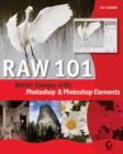 Image for Raw 101  : better images with Photoshop and Photoshop Elements
