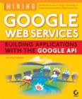 Image for Mining Google web services: building applications with the Google API
