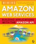 Image for Mining Amazon web services: building applications with the Amazon API