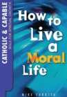 Image for Catholic and Capable : Skills for Spiritual Growth: How to Live a Moral Life