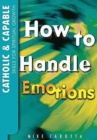 Image for Catholic and Capable : Skills for Spiritual Growth, How to Handle Emotions