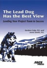 Image for Lead Dog Has the Best View : Leading Your Project Team to Success