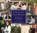 Image for Changing Our World : True Stories of Women Engineers