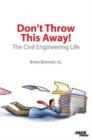 Image for Don&#39;t Throw This Away! : The Civil Engineering Life
