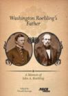 Image for Washington Roebling&#39;s father  : a memoir of John A. Roebling