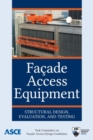 Image for Facade Access Equipment : Structural Design, Evaluation, and Testing