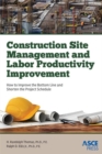 Image for Construction site management and labor productivity improvement  : how to improve the bottom line and shorten project schedules