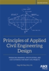 Image for Principles of Applied Civil Engineering Design : Producing Drawings, Specifications, And Cost Estimates For Heavy Civil Projects
