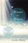 Image for Minute by minute: a pivotal question from God, my response, and the remarkable miracles that followed