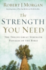 Image for The Strength You Need : The Twelve Great Strength Passages of the Bible