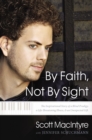 Image for By Faith, Not By Sight : The Inspirational Story of a Blind Prodigy, a Life-Threatening Illness, and an Unexpected Gift