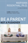 Image for Be a Parent, Not a Pushover : A Guide to Raising Happy, Emotionally Healthy Teens