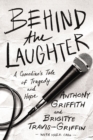 Image for Behind the laughter  : a comedian&#39;s tale of tragedy and hope