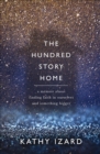 Image for The hundred story home: a memoir of finding faith in ourselves and something bigger