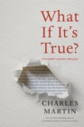 Image for What If It&#39;s True?: A Storyteller&#39;s Journey with Jesus