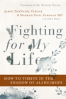 Image for Fighting for my life  : how to thrive in the shadow of Alzheimer&#39;s