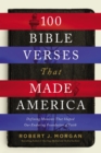 Image for 100 Bible Verses That Made America : Defining Moments That Shaped Our Enduring Foundation of Faith
