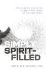 Image for Simply Spirit-Filled: Experiencing God in the Presence and Power of the Holy Spirit