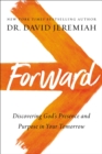 Image for Forward: discovering God&#39;s presence and purpose in your tomorrow