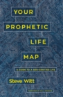Image for Your Prophetic Life Map : A Guide to a God-Crafted Life