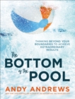 Image for The bottom of the pool: thinking beyond your boundaries to achieve extraordinary results