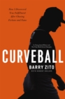 Image for Curveball: how i discovered true fulfillment after chasing fortune and fame