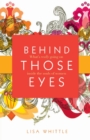 Image for Behind Those Eyes : What&#39;s Really Going on Inside the Souls of Women
