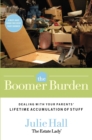 Image for The Boomer Burden : Dealing with Your Parents&#39; Lifetime Accumulation of Stuff