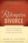 Image for Redemptive Divorce : A Biblical Process that Offers Guidance for the Suffering Partner, Healing for the Offending Spouse, and the Best Catalyst for Restoration