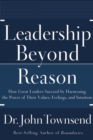 Image for Leadership beyond reason  : how great leaders succeed by harnessing the power of their values, feelings, and intuition