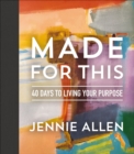 Image for Made for This: 40 Days to Living Your Purpose