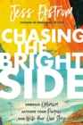 Image for Chasing the Bright Side: Embrace Optimism, Activate Your Purpose, and Write Your Own Story
