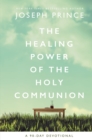 Image for The Healing Power of the Holy Communion : A 90-Day Devotional