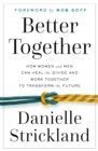 Image for Better Together: How Women and Men Can Heal the Divide and Work Together to Transform the Future