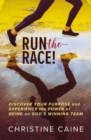 Image for Run the Race! : Discover Your Purpose and Experience the Power of Being on God’s Winning Team