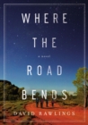 Image for Where the road bends: a novel