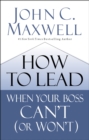 Image for How to Lead When Your Boss Can&#39;t (or Won&#39;t)