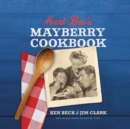 Image for Aunt Bee&#39;s Mayberry Cookbook: Recipes and Memories from America&#39;s Friendliest Town (60th Anniversary Edition)