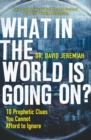 Image for What in the World is Going On? : 10 Prophetic Clues You Cannot Afford to Ignore